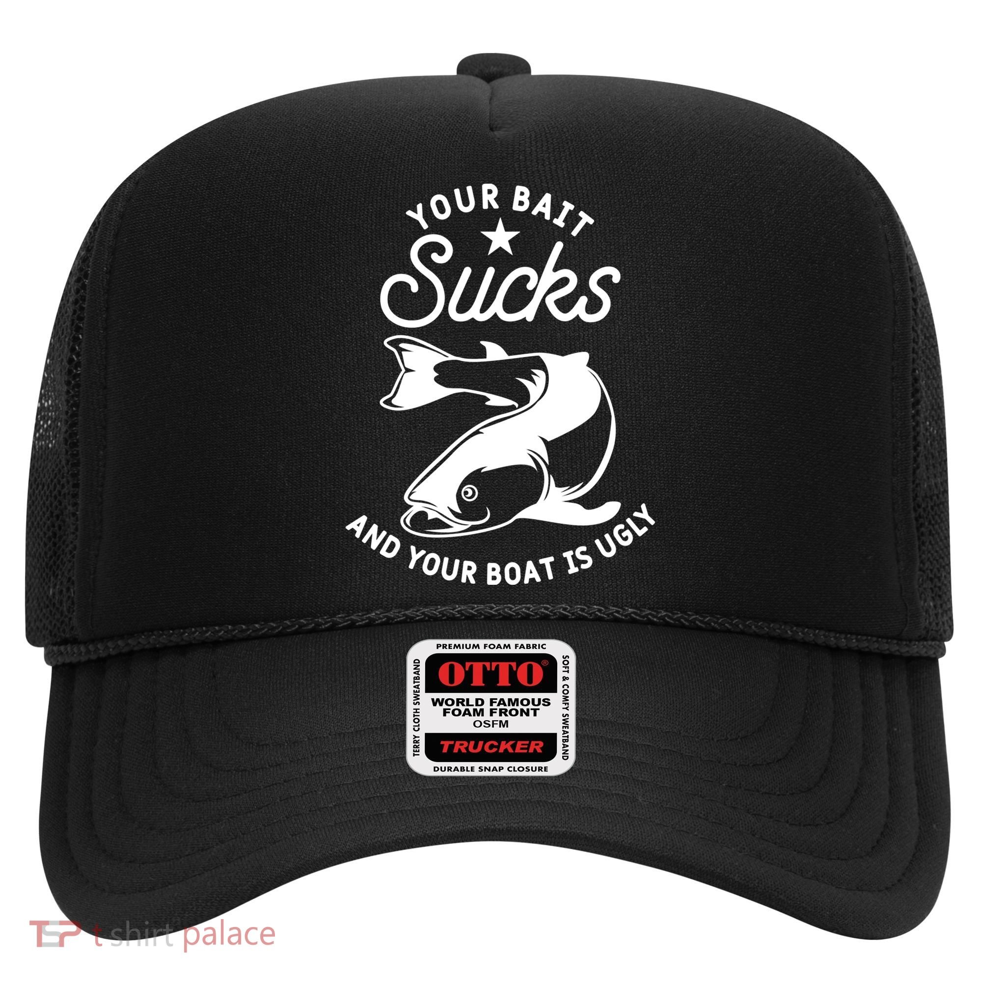 Your Bait Sucks And Your Boat Is Ugly Cool Gift Hat