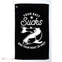Your Bait Sucks And Your Boat Is Ugly Cool Gift Golf Towel thumb 0