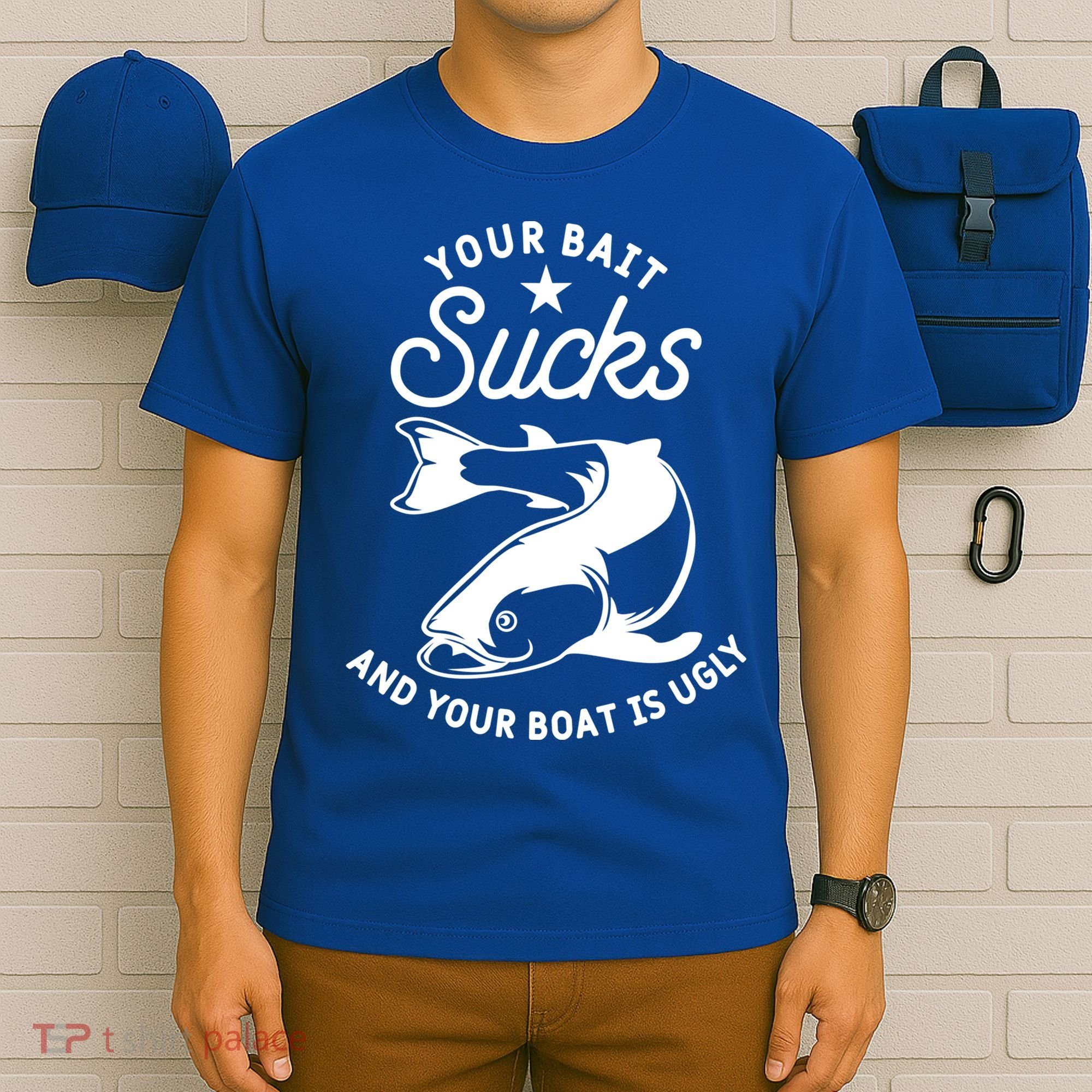 Your Bait Sucks And Your Boat Is Ugly Cool Gift T-Shirt