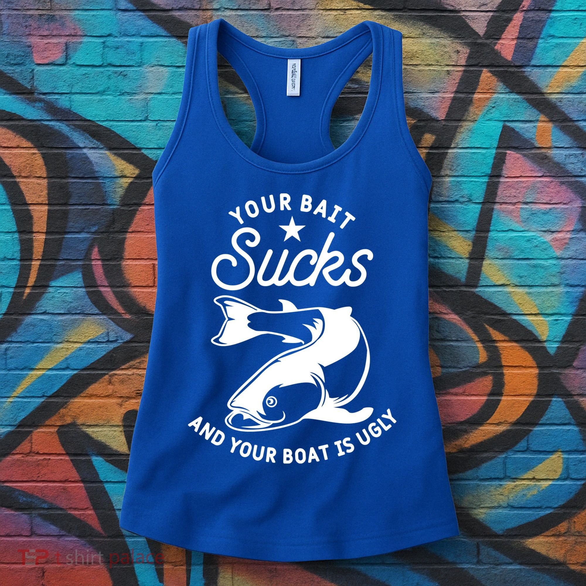 Your Bait Sucks And Your Boat Is Ugly Cool Gift Women's Tank Top