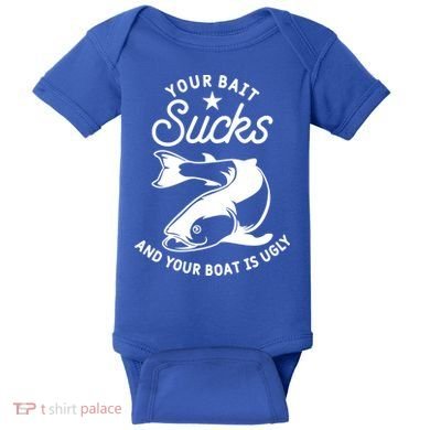 Your Bait Sucks And Your Boat Is Ugly Cool Gift Baby Bodysuit