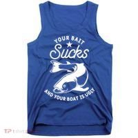 Your Bait Sucks And Your Boat Is Ugly Cool Gift Tank Top thumb 0
