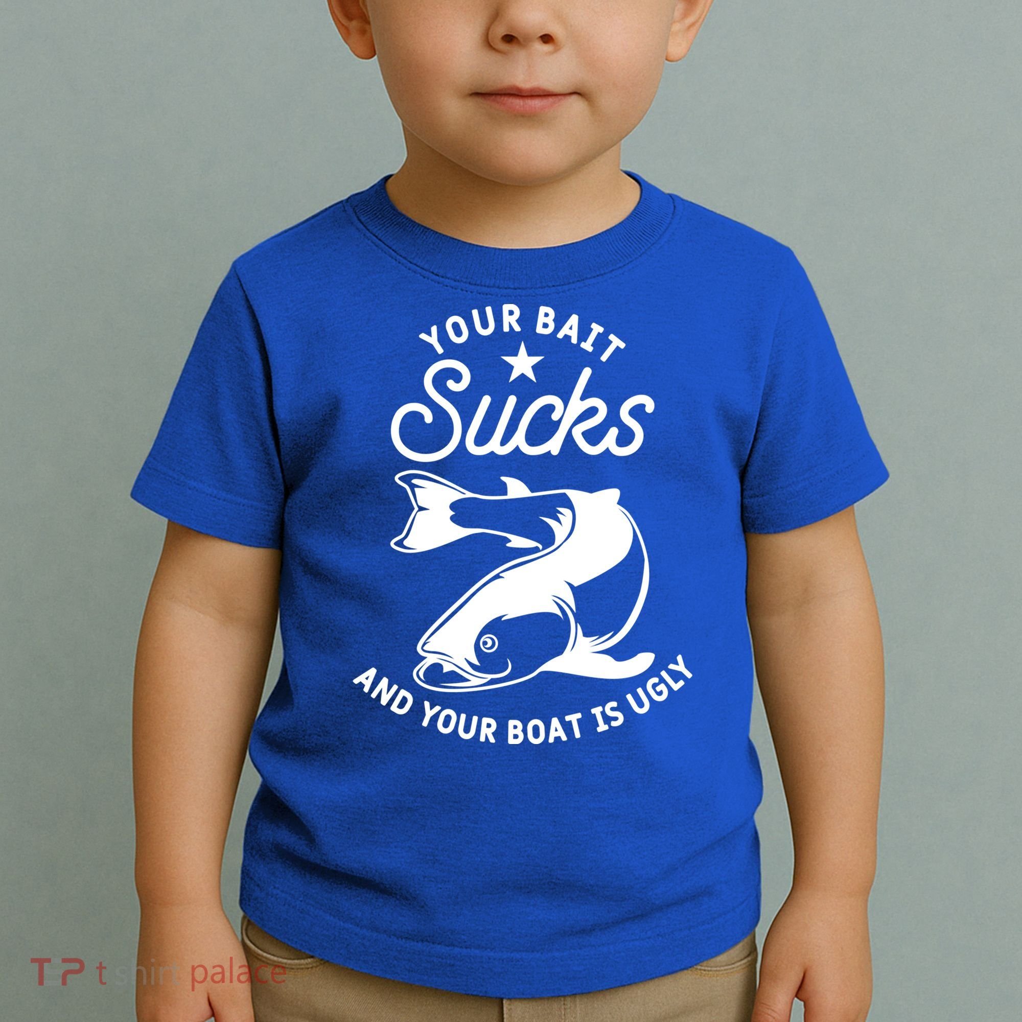 Your Bait Sucks And Your Boat Is Ugly Cool Gift Toddler T-Shirt
