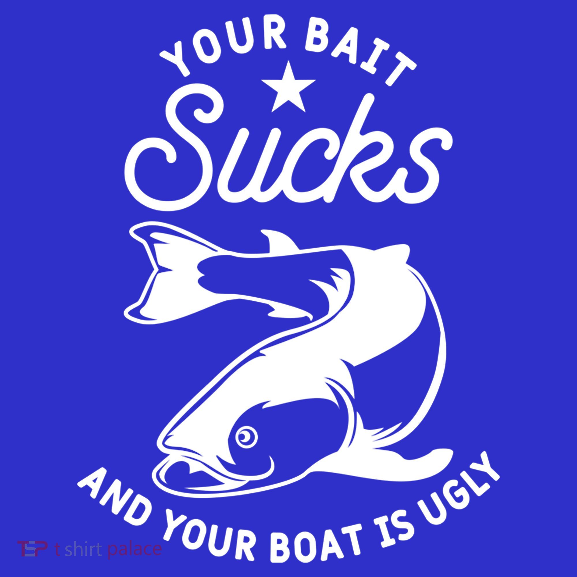 Your Bait Sucks And Your Boat Is Ugly Cool Gift Toddler T-Shirt