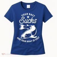 Your Bait Sucks And Your Boat Is Ugly Cool Gift Women's T-Shirt thumb 0