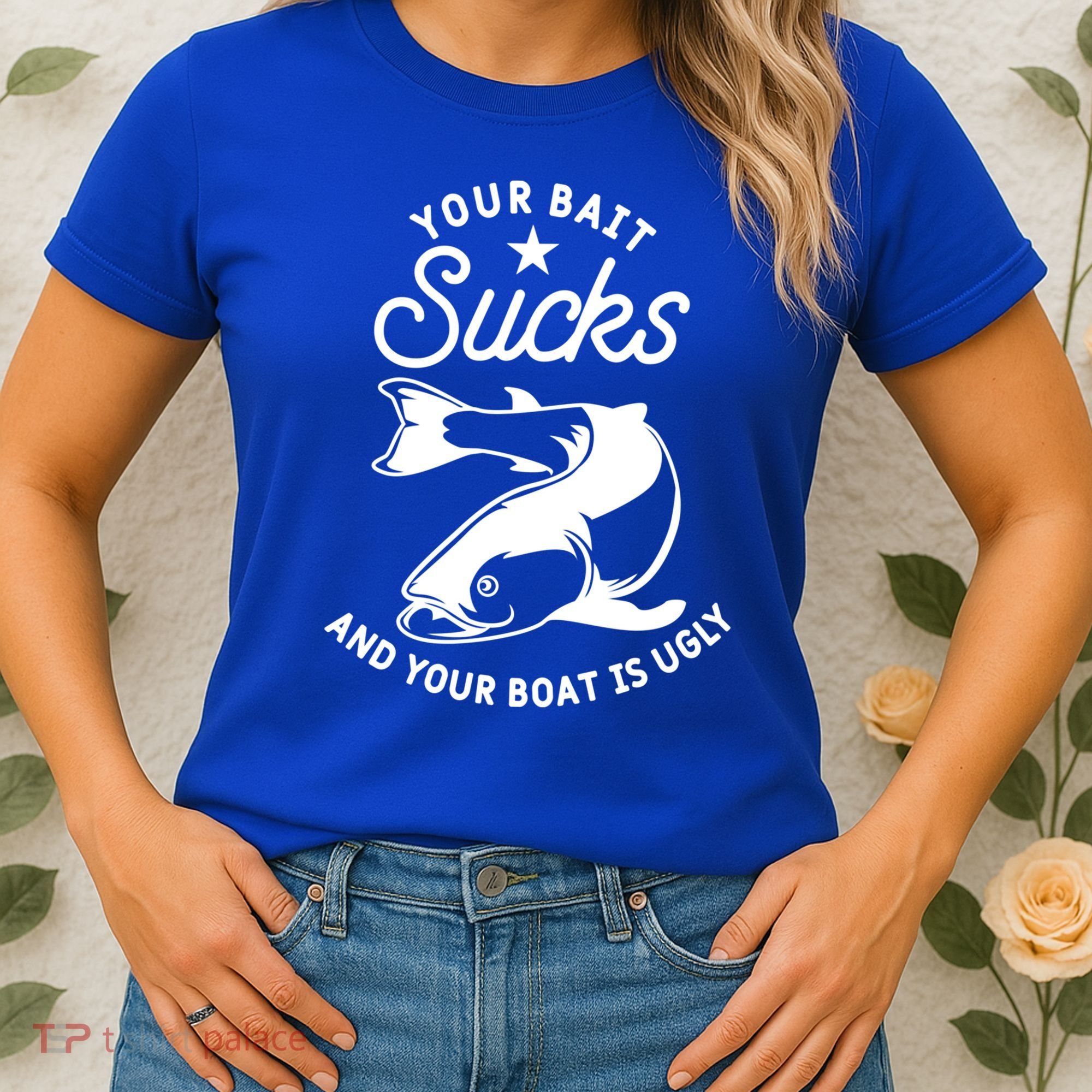 Your Bait Sucks And Your Boat Is Ugly Cool Gift Women's T-Shirt