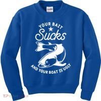 Your Bait Sucks And Your Boat Is Ugly Cool Gift Kids Sweatshirt thumb 0