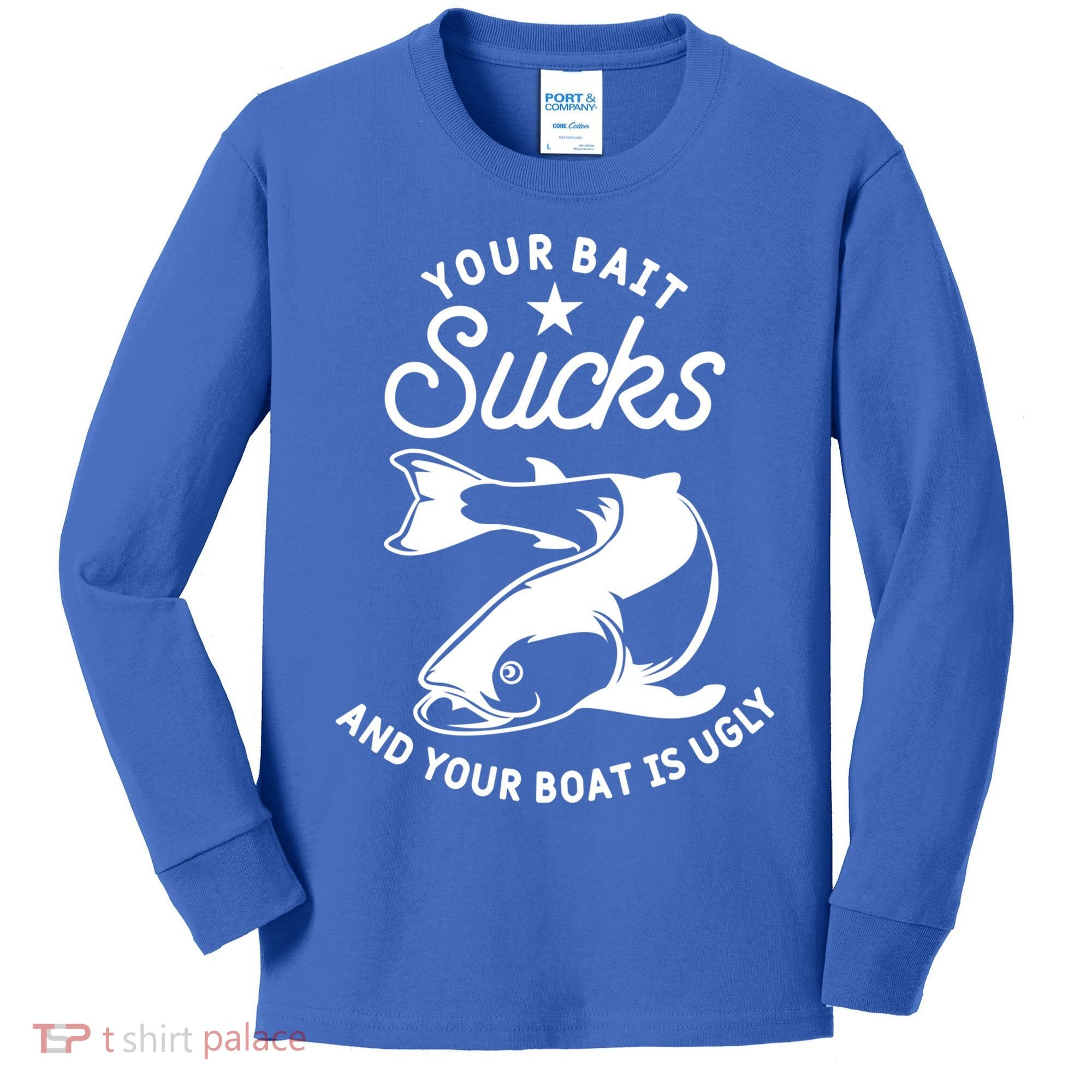 Your Bait Sucks And Your Boat Is Ugly Cool Gift Kids Long Sleeve Shirt