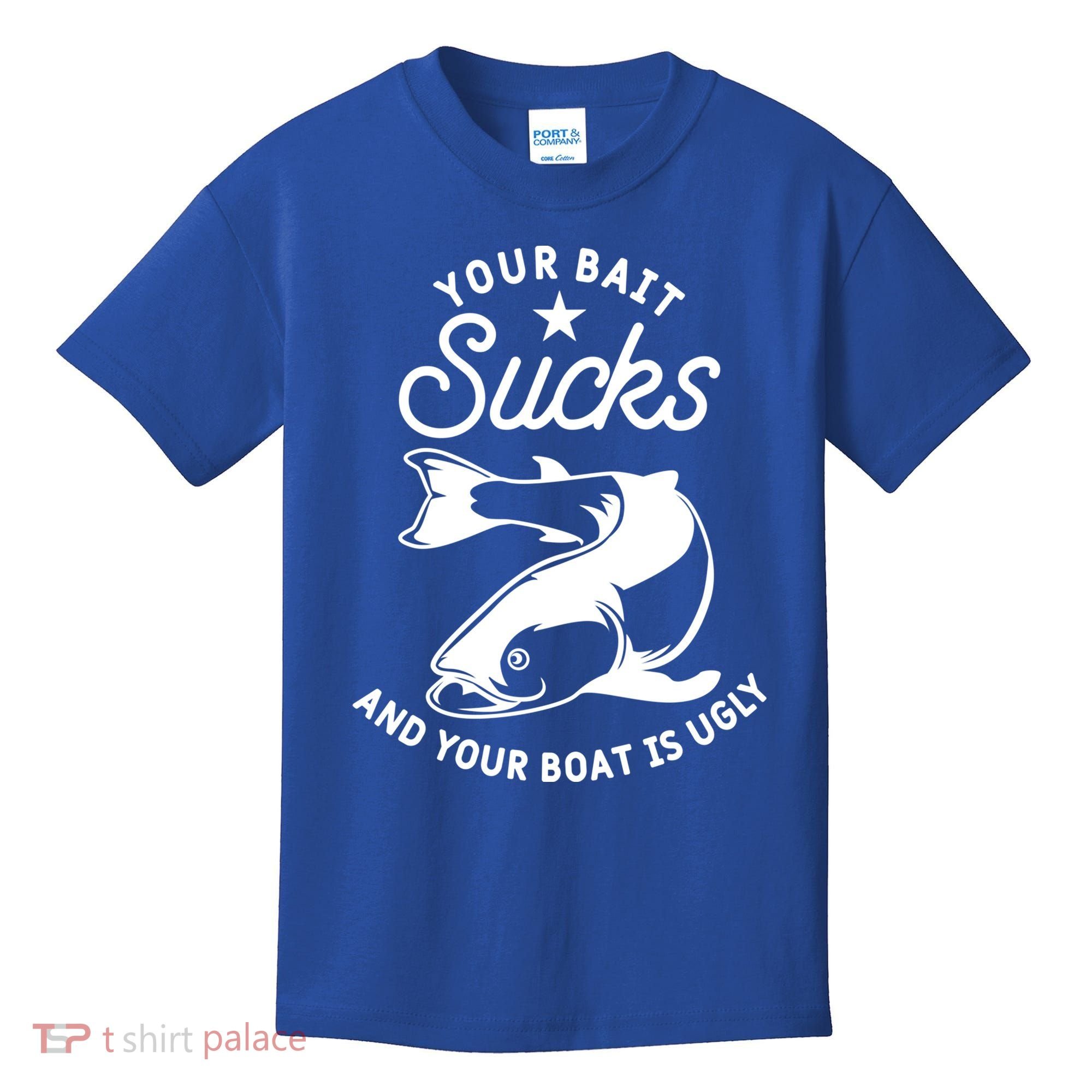 Your Bait Sucks And Your Boat Is Ugly Cool Gift Kids T-Shirt