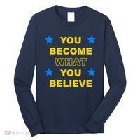 You Become What You Believe Long Sleeve Shirt thumb 0
