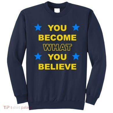 You Become What You Believe Sweatshirt