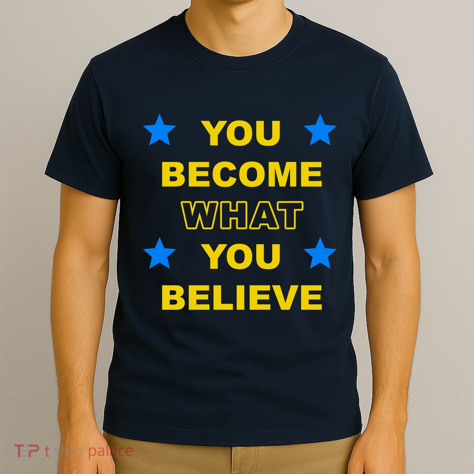 You Become What You Believe T-Shirt