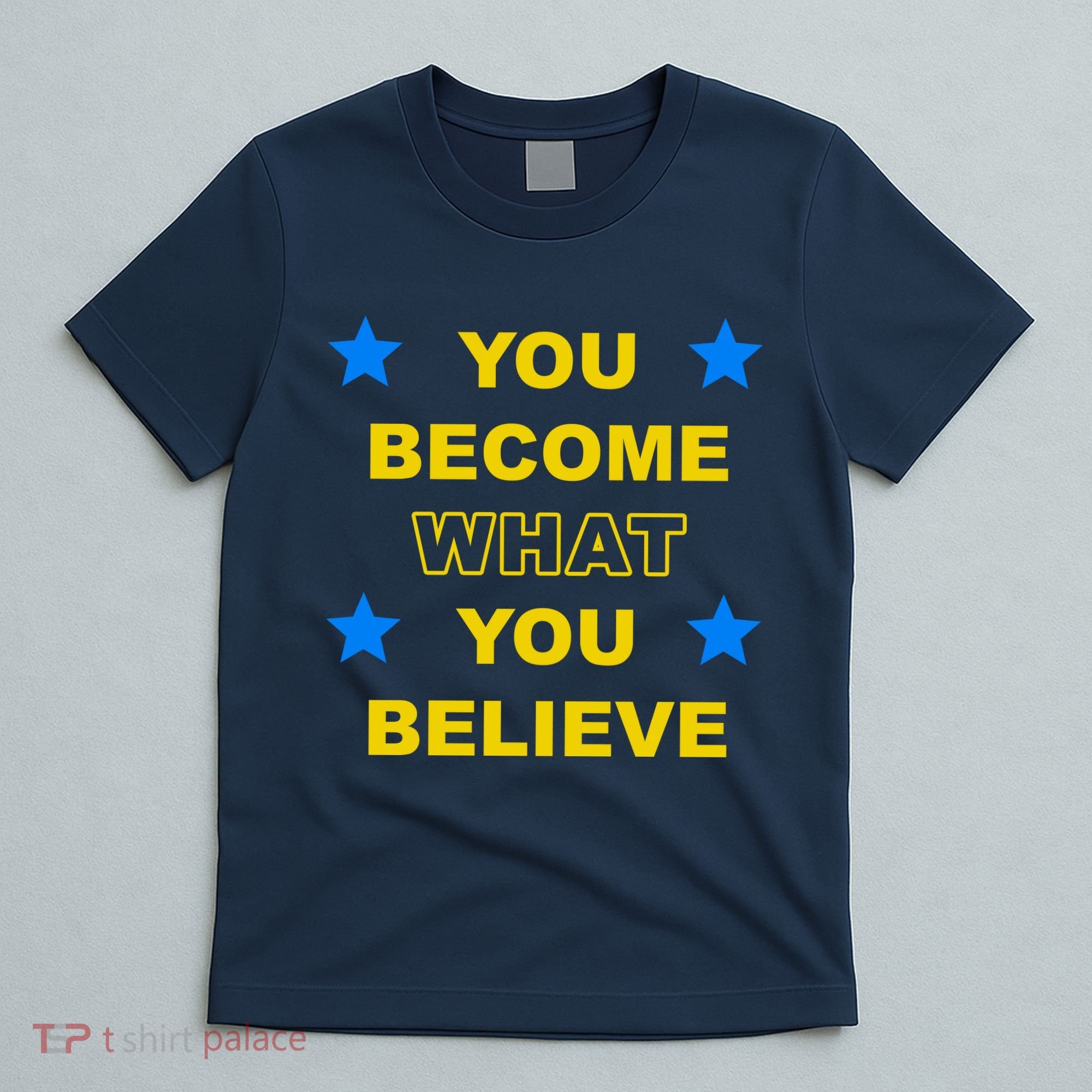 You Become What You Believe T-Shirt