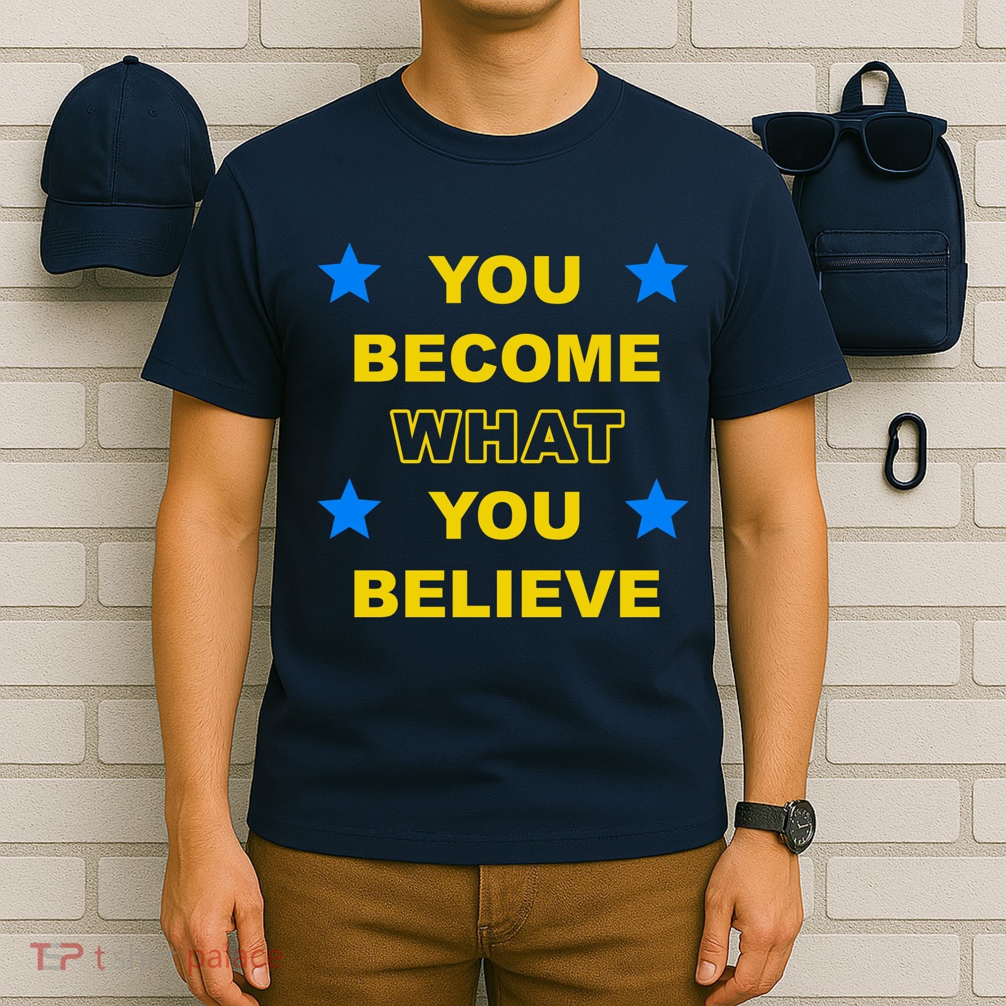 You Become What You Believe T-Shirt