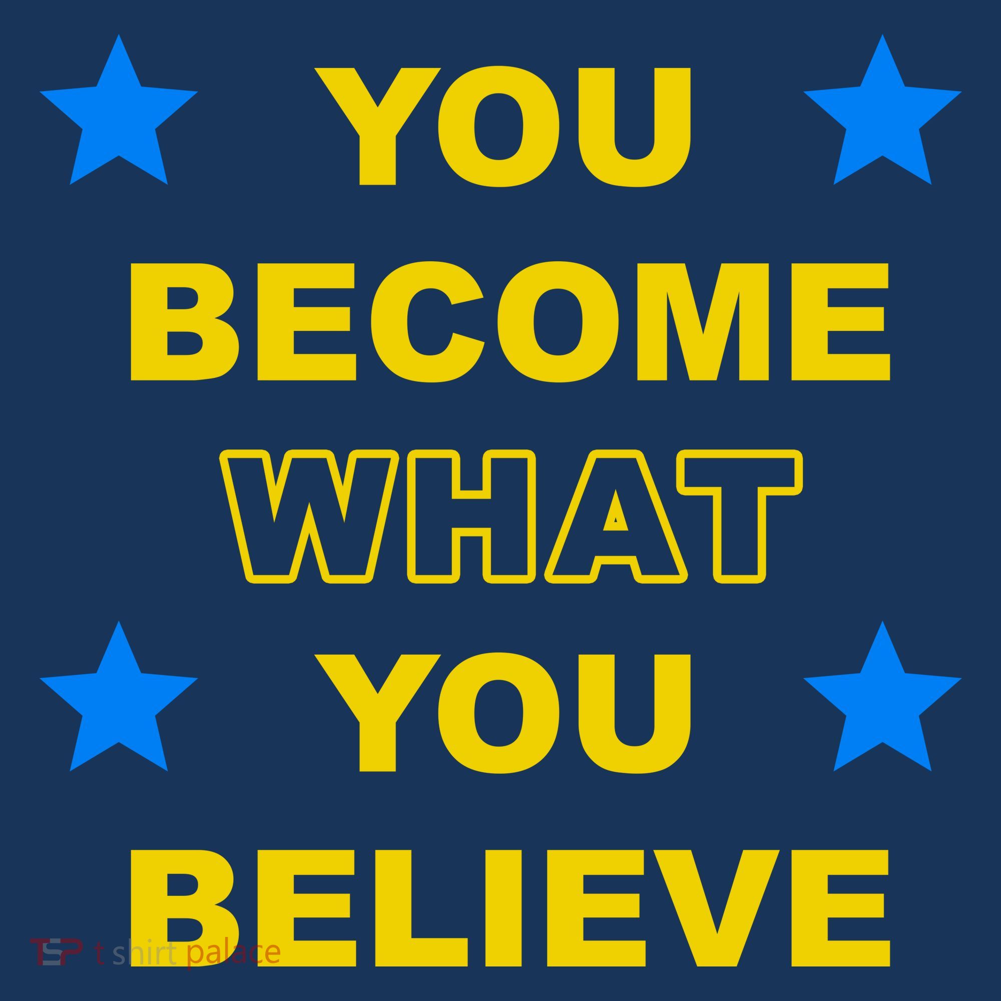 You Become What You Believe T-Shirt