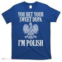 You Bet Your Sweet Dupa Im Polish Pride Eagle Gift T-Shirt thumb 0
