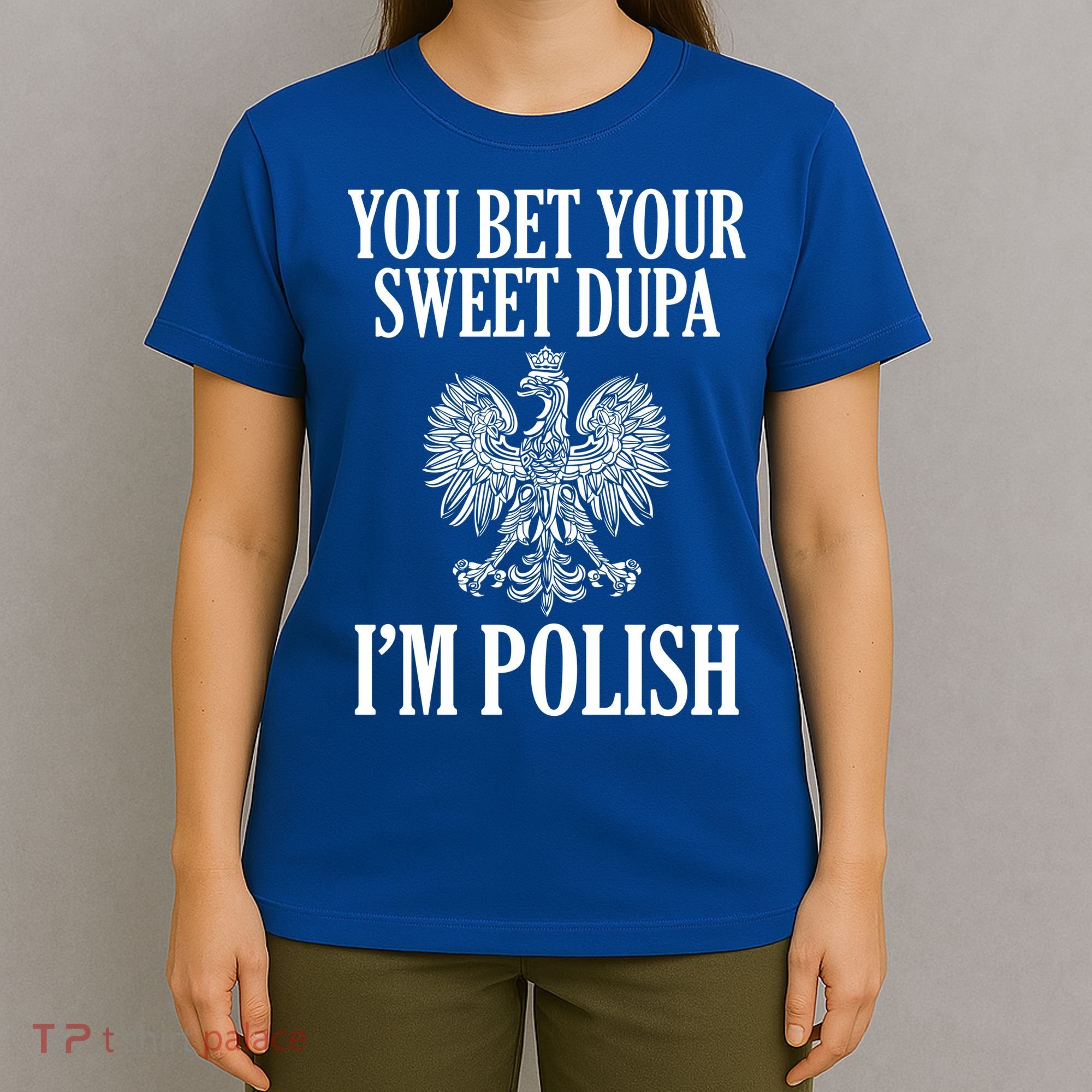 You Bet Your Sweet Dupa Im Polish Pride Eagle Gift T-Shirt