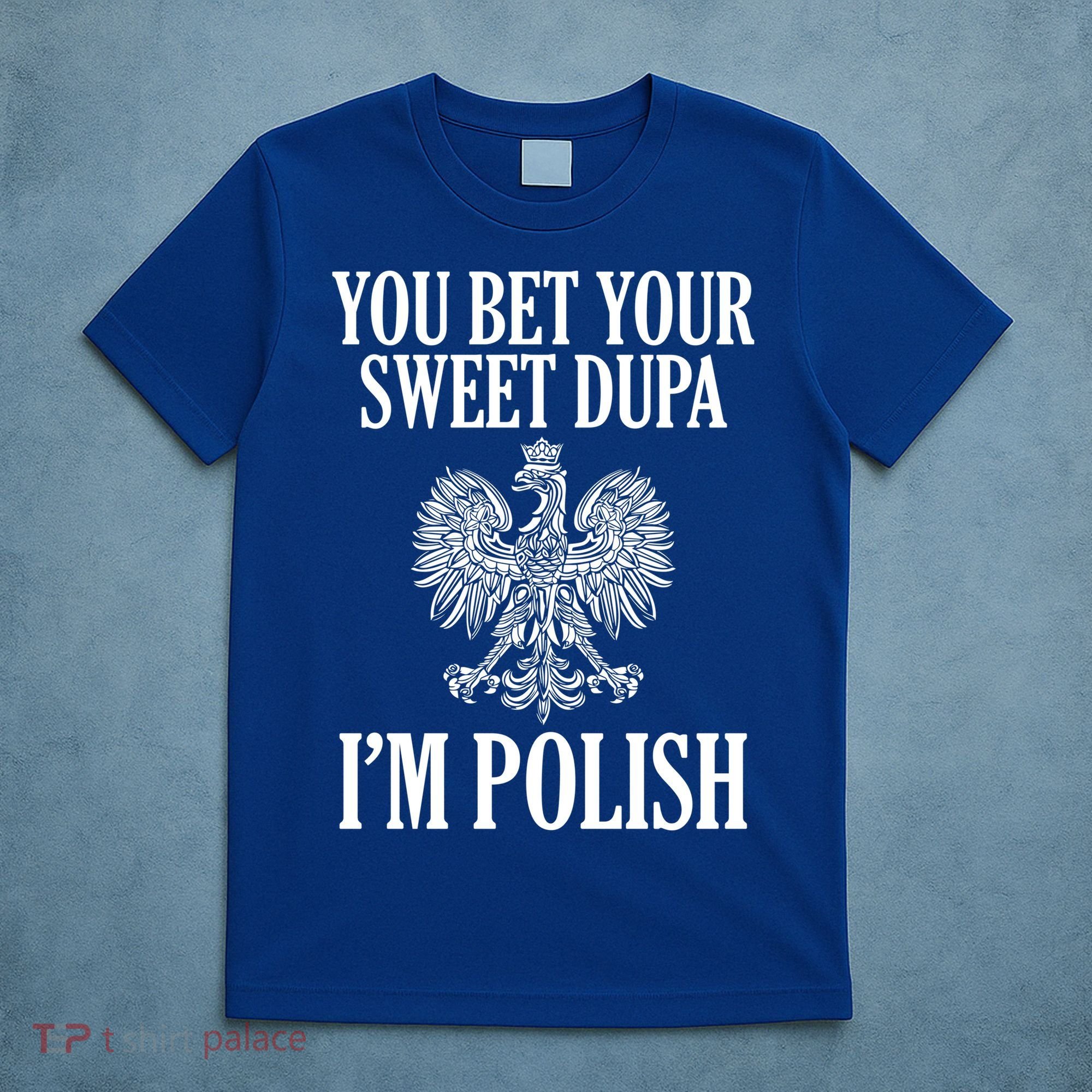You Bet Your Sweet Dupa Im Polish Pride Eagle Gift T-Shirt
