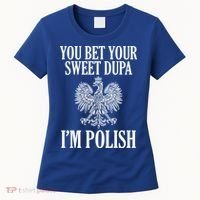 You Bet Your Sweet Dupa Im Polish Pride Eagle Gift Women's T-Shirt thumb 0