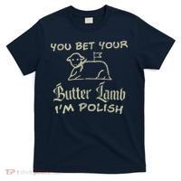 You Bet Your Butter Lamb I'm Polish Animals T-Shirt thumb 0