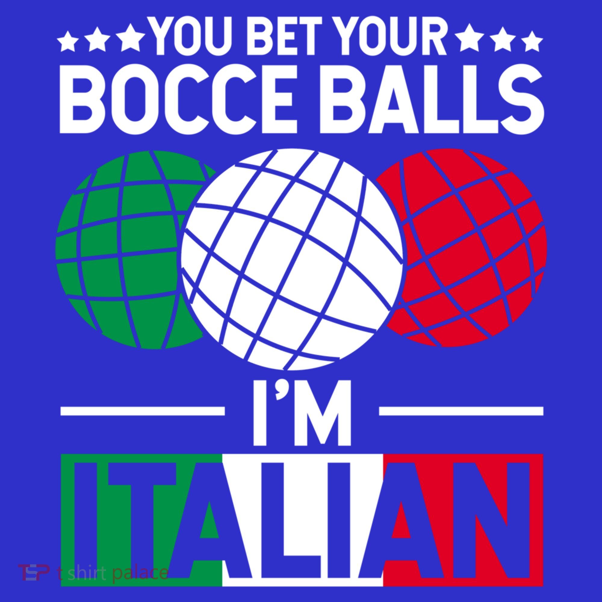 You Bet Your Bocce Balls IM Italian Funny Gift Italian Gift T-Shirt