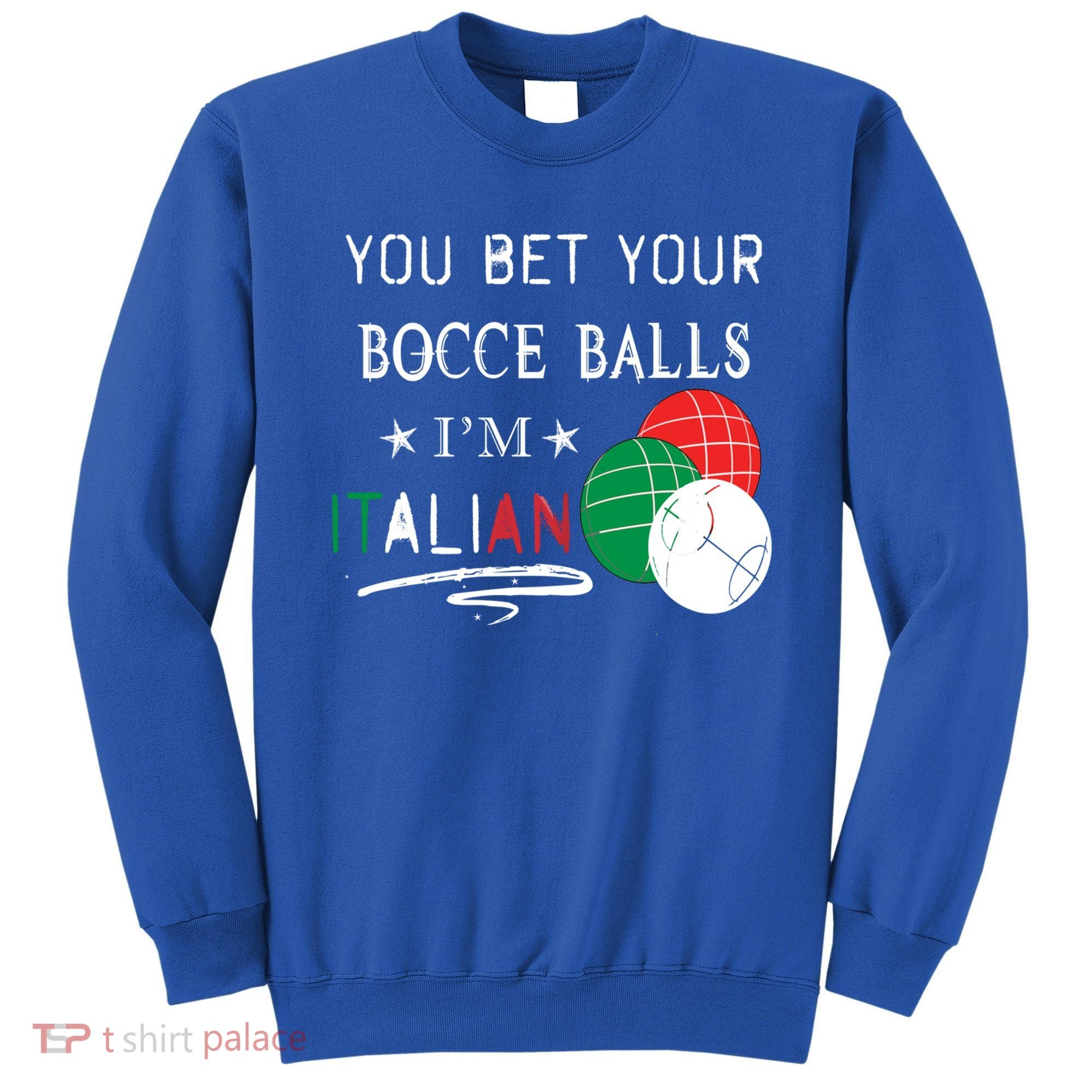 You Bet Your Bocce Balls IM Italian Gift Sweatshirt