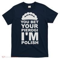 Yout Bet Your Pierogi I'm Polish T-Shirt thumb 0