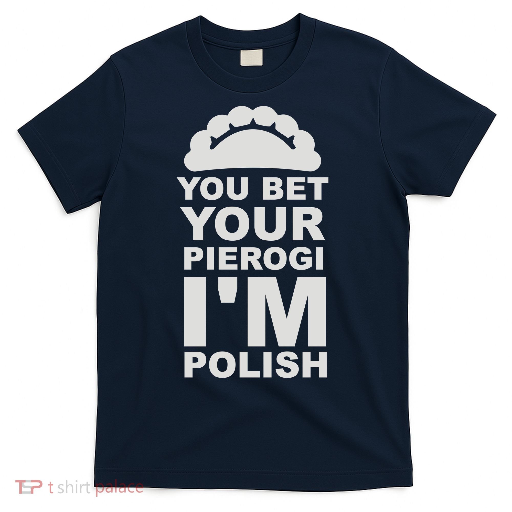 Yout Bet Your Pierogi I'm Polish T-Shirt