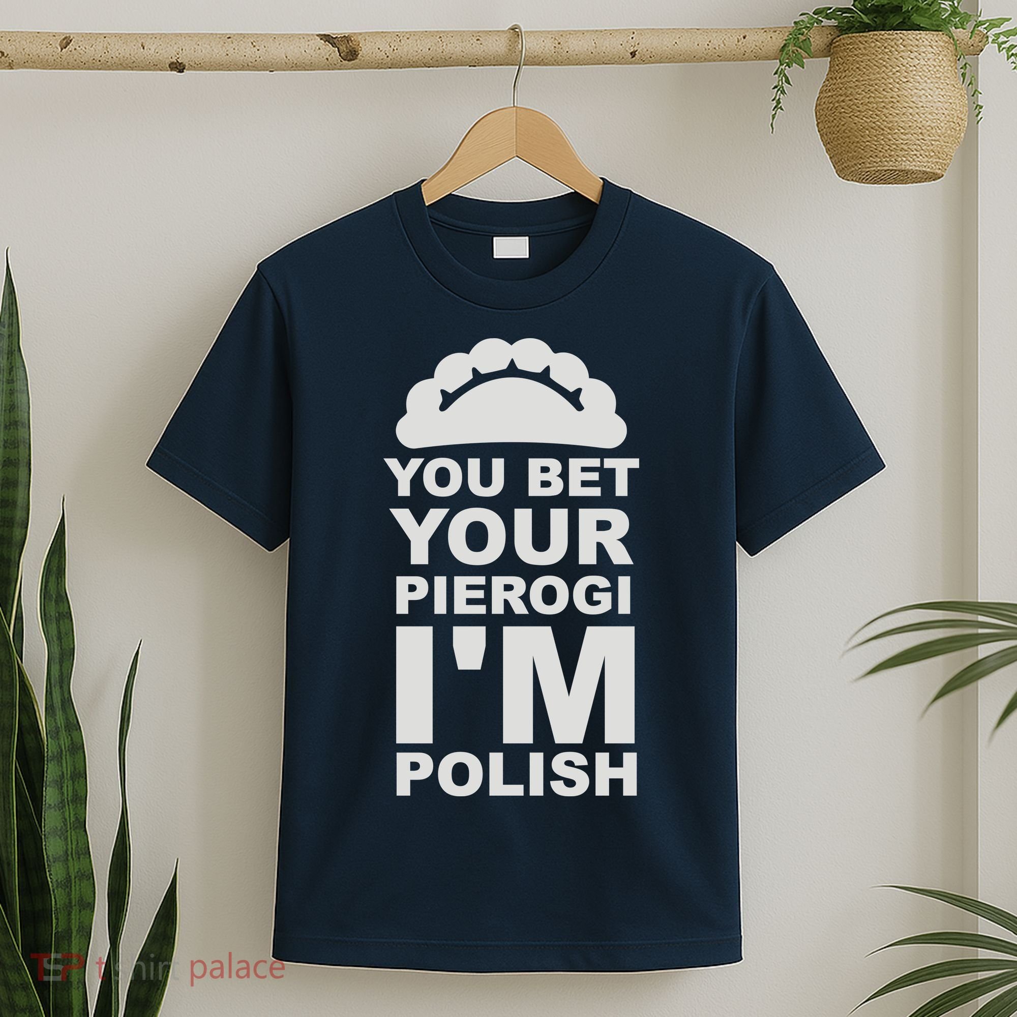 Yout Bet Your Pierogi I'm Polish T-Shirt
