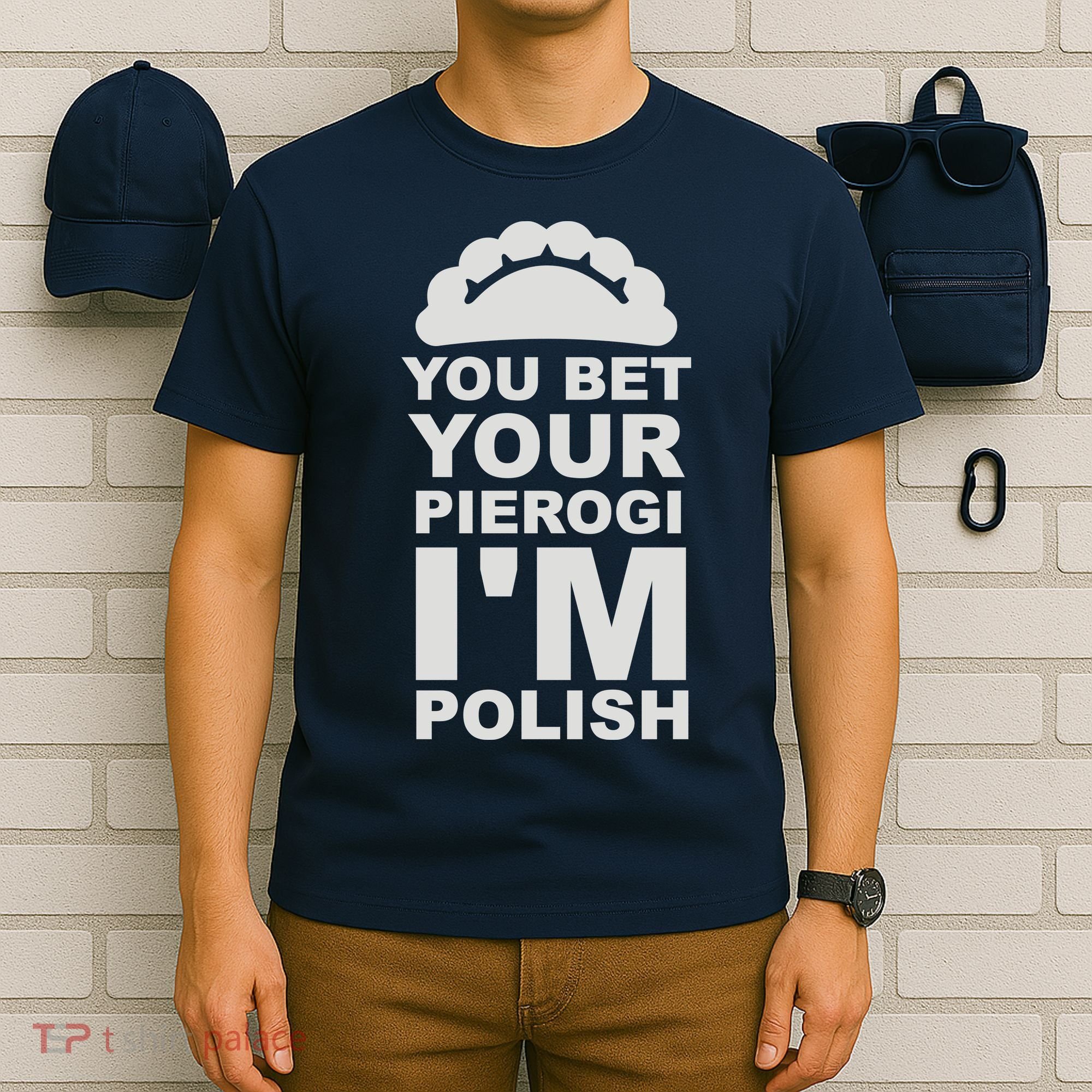 Yout Bet Your Pierogi I'm Polish T-Shirt