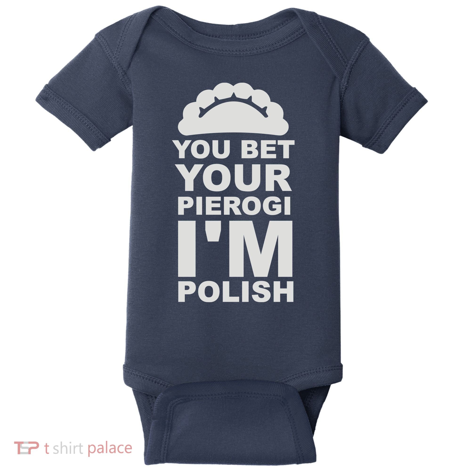 Yout Bet Your Pierogi I'm Polish Baby Bodysuit