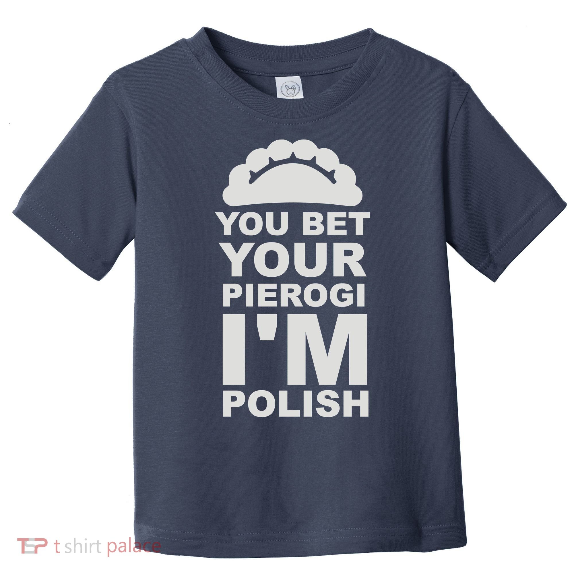 Yout Bet Your Pierogi I'm Polish Toddler T-Shirt