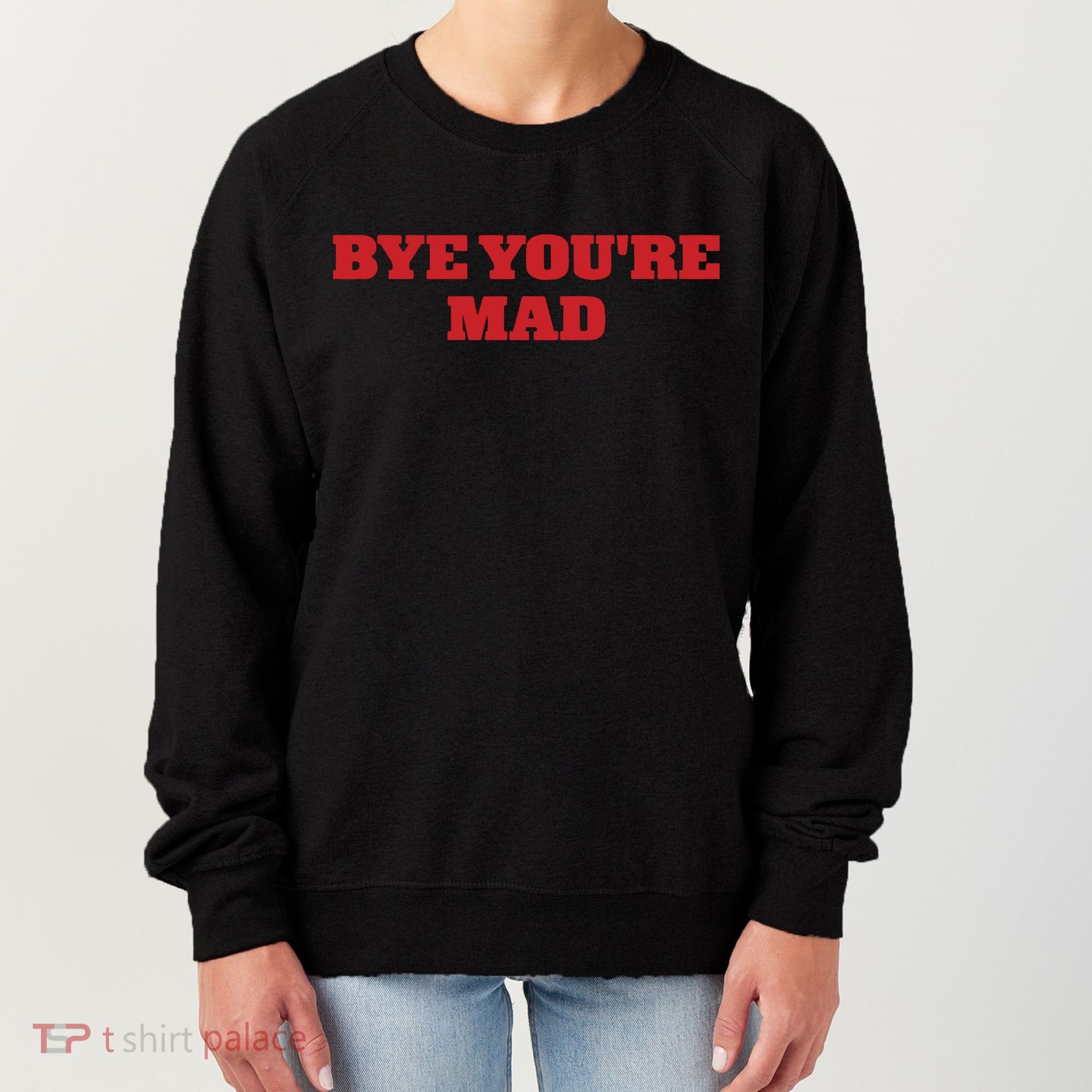 Yeahcolin Bye Youre Mad Women's Sweatshirt