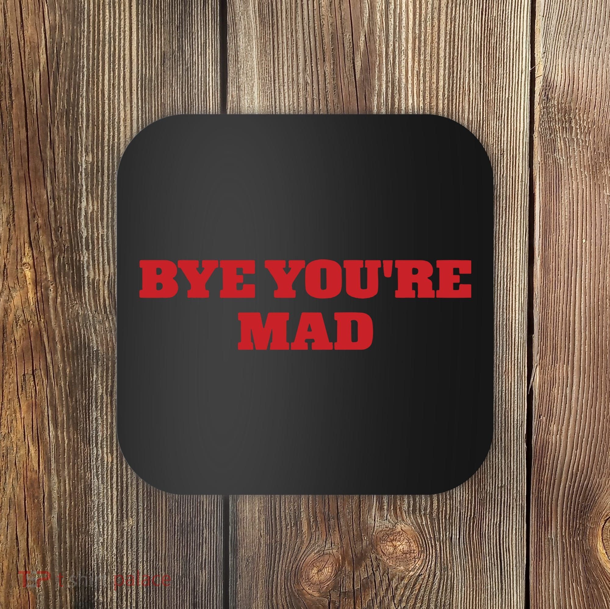 Yeahcolin Bye Youre Mad Coaster