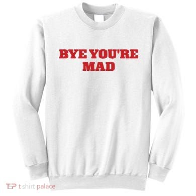 Yeahcolin Bye Youre Mad Sweatshirt