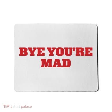 Yeahcolin Bye Youre Mad Mousepad