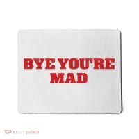 Yeahcolin Bye Youre Mad Mousepad thumb 0