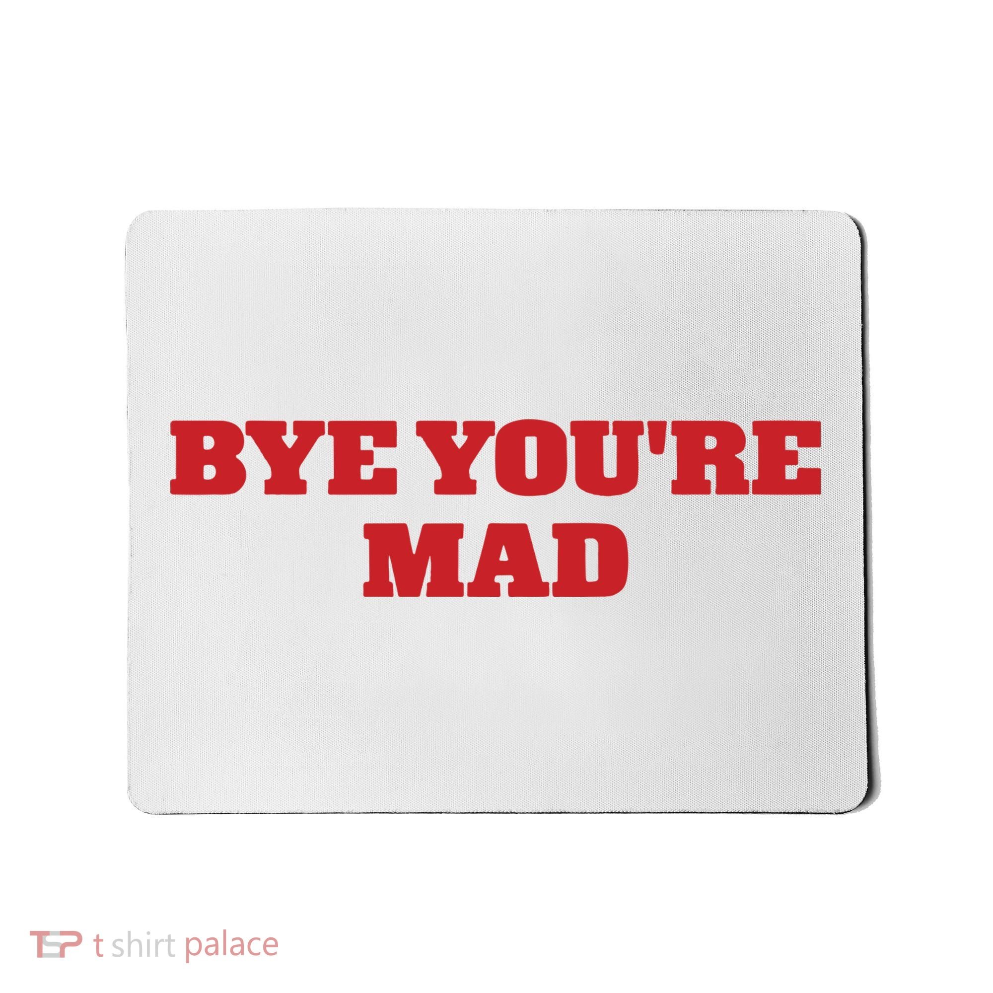 Yeahcolin Bye Youre Mad Mousepad