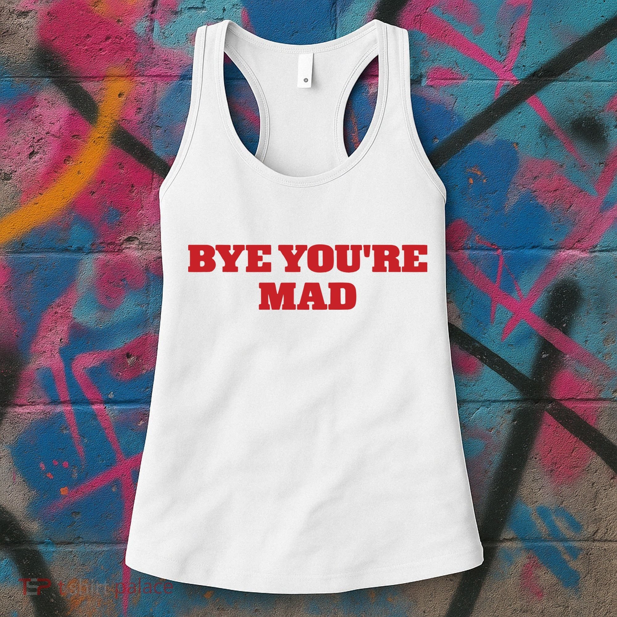 Yeahcolin Bye Youre Mad Women's Tank Top