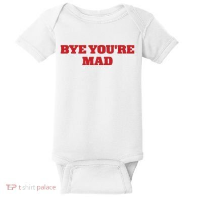 Yeahcolin Bye Youre Mad Baby Bodysuit