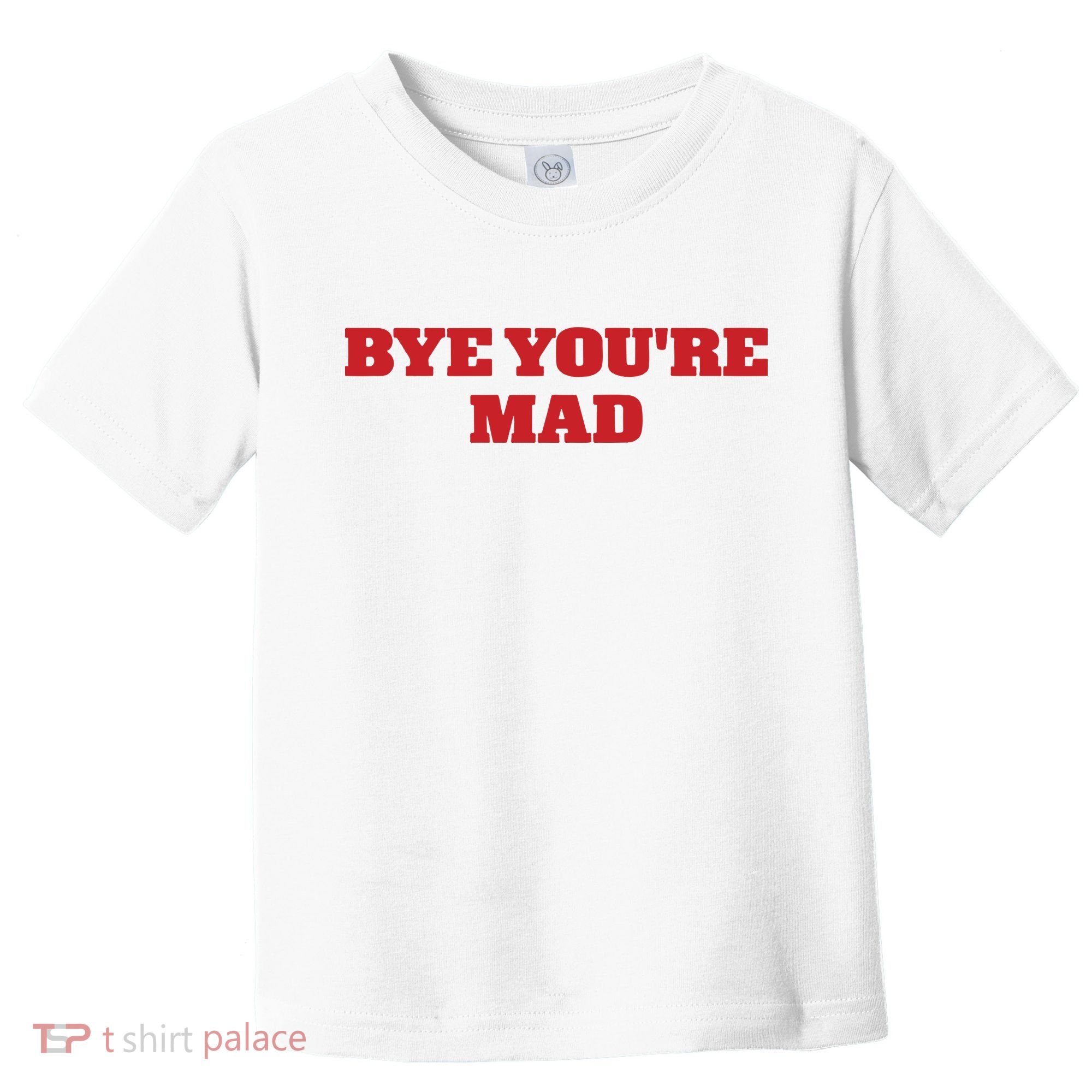 Yeahcolin Bye Youre Mad Toddler T-Shirt