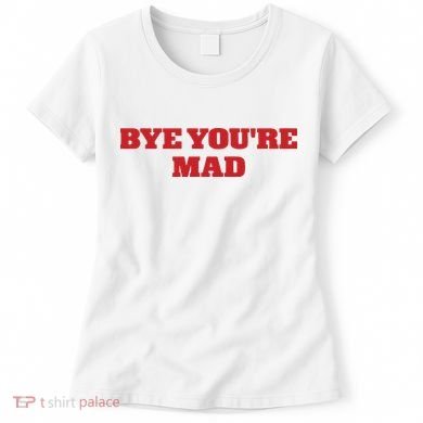 Yeahcolin Bye Youre Mad Women's T-Shirt