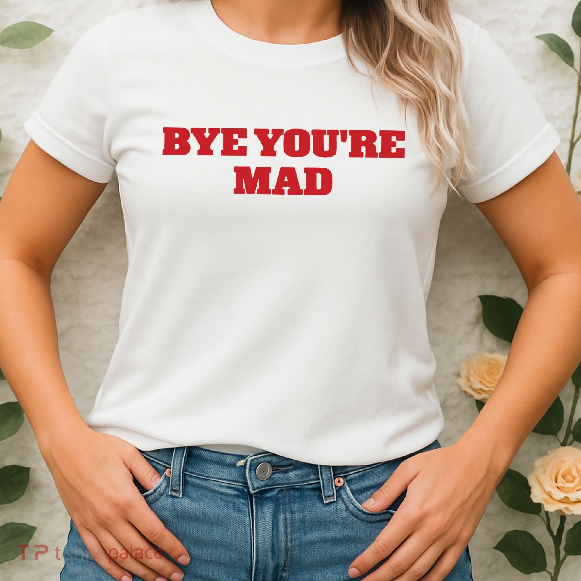 Yeahcolin Bye Youre Mad Women's T-Shirt