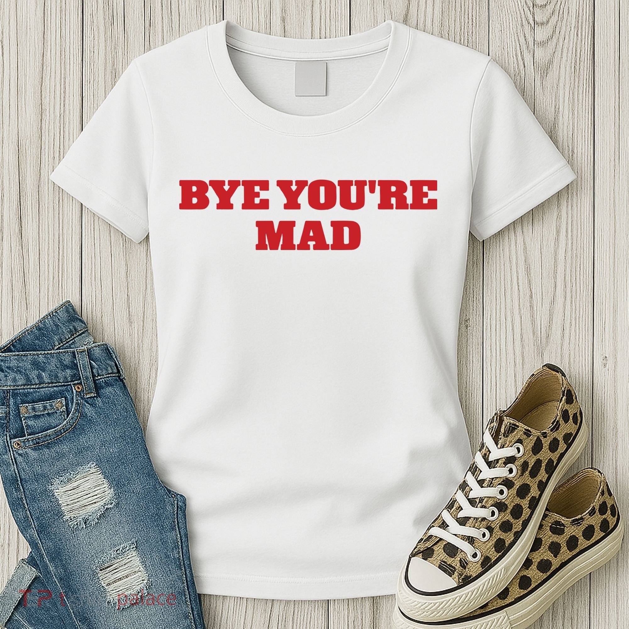 Yeahcolin Bye Youre Mad Women's T-Shirt