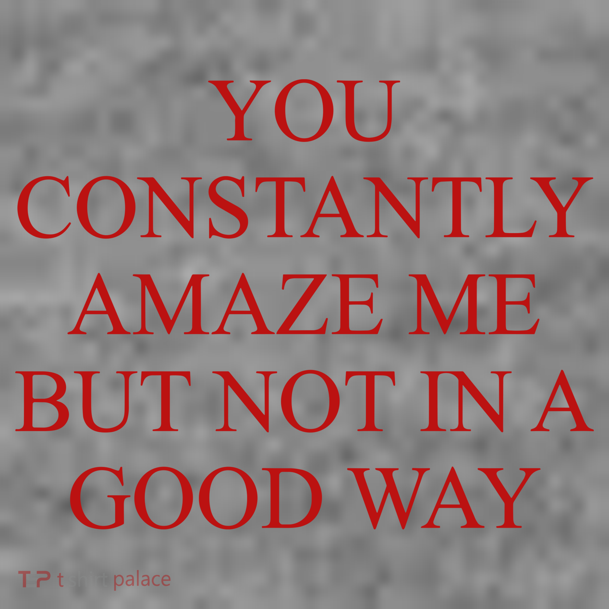 You Constantly Amaze Me But Not In A Good Way Toddler Hoodie