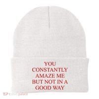 You Constantly Amaze Me But Not In A Good Way Beanie thumb 0