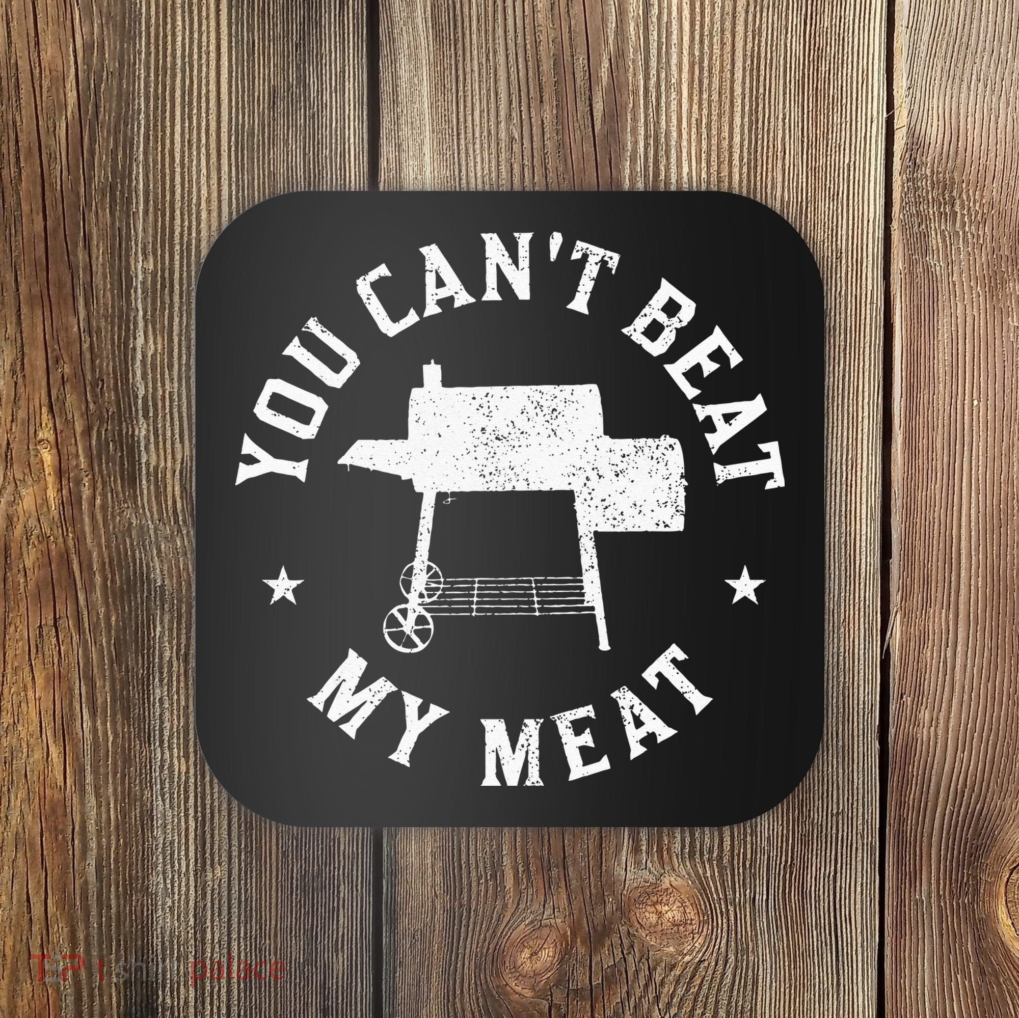 You Can't Beat My Meat BBQ Grilling Chef Funny Grill Coaster
