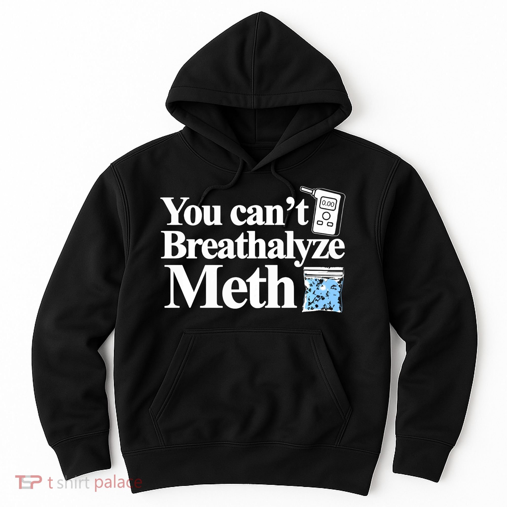 You CanT Breathalyze Meth Apparel Hoodie