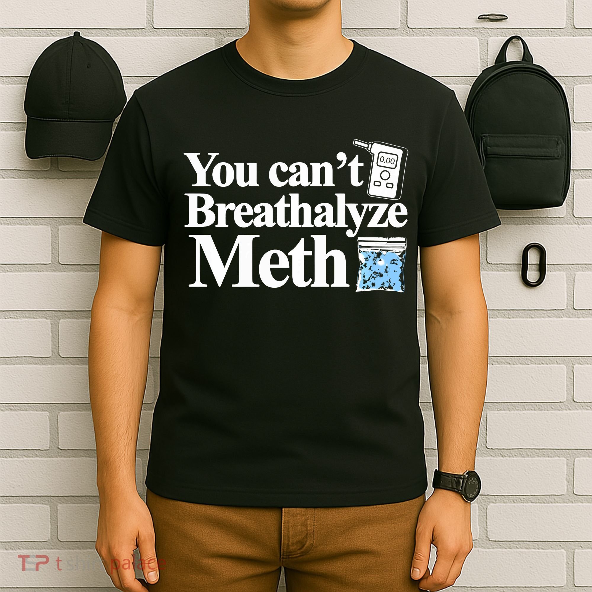 You CanT Breathalyze Meth Apparel T-Shirt