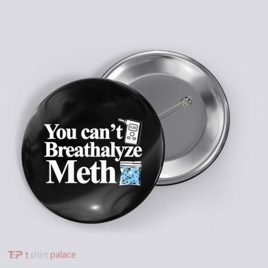 You CanT Breathalyze Meth Apparel Button